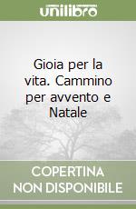 Gioia per la vita. Cammino per avvento e Natale libro