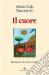 Il cuore. Spiritualità, cultura, educazione libro