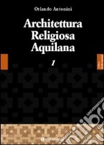 Architettura religiosa aquilana. Vol. 1