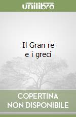 Il Gran re e i greci libro