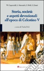 Storia, società e aspetti devozionali all'epoca di Celestino V. Atti del Convegno (L'Aquila, 27-28 agosto 2008) libro