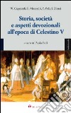 Storia, società e aspetti devozionali all'epoca di Celestino V. Atti del Convegno (L'Aquila, 27-28 agosto 2008) libro