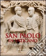 San Paolo in Vaticano. La figura e la parola dell'Apostolo delle Genti nelle raccolte pontificie. Catalogo della mostra (Roma, 26 giugno-27 settembre 2009) libro