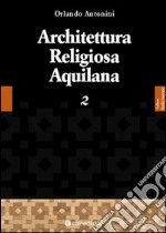 Architettura religiosa aquilana. Vol. 2