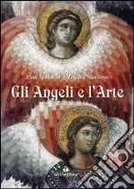 Gli angeli e l'arte. Ediz. illustrata libro