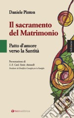 Il sacramento del matrimonio. Patto d'amore verso la Santità libro