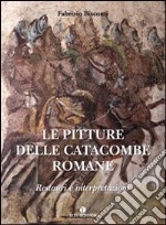 Le pitture delle catacombe romane. Restauri ed interpretazioni. Ediz. illustrata libro