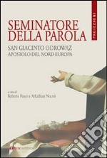 Seminatore della parola. San Giacinto Odrowaz, apostolo del nord Europa. Ediz. bilingue libro