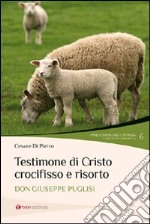 Testimone di Cristo crocifisso e risorto. Don Giuseppe Puglisi libro