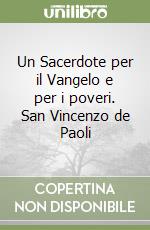 Un Sacerdote per il Vangelo e per i poveri. San Vincenzo de Paoli libro