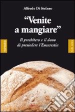 «Venite a mangiare». Il presbitero e il dono di presiedere l'eucaristia