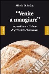 «Venite a mangiare». Il presbitero e il dono di presiedere l'eucaristia libro di Di Stefano Alfredo