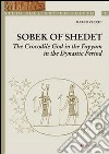 Sobek of Shedet. The crocodile god in the Fayyum in the Dynastic Period libro di Zecchi Marco