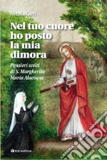 Nel tuo cuore ho posto la mia dimora. Pensieri scelti di S. Margherita Maria Alacoque libro