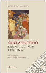 Sant'Agostino. Discorsi sul Natale e l'Epifania libro