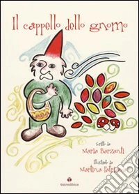 Il cappello dello gnomo. Ediz. illustrata libro