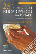 Venticinquesimo Congresso eucaristico nazionale. Una proposta per le parrocchie libro