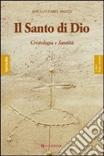 Il santo di Dio. Cristologia e santità libro