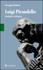 Luigi Pirandello. Indagine teologica libro