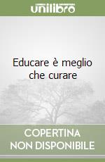 Educare è meglio che curare libro