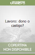 Lavoro: dono o castigo? libro