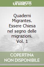 Quaderni Migrantes. Essere Chiesa nel segno delle migrazioni. Vol. 1 libro
