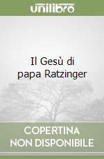 Il Gesù di papa Ratzinger libro