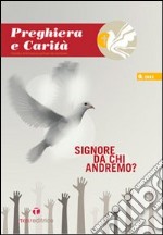 Preghiera e carità (2011). Vol. 1: Signore da chi andremo? libro