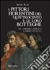 I pittori fiorentini del Quattrocento e le loro botteghe. Da Lorenzo Monaco a Paolo Uccello. Ediz. illustrata libro