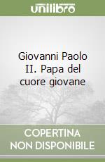 Giovanni Paolo II. Papa del cuore giovane