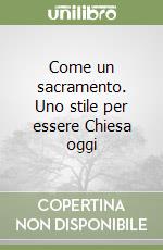 Come un sacramento. Uno stile per essere Chiesa oggi libro