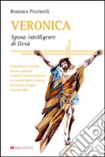 Veronica. Sposa intelligente di Gesù. L'esperienza ecclesiale, mistico-sponsale di Santa Veronica Giuliani tra ascolto biblico libro