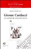 Giosuè Carducci. Un anticlericale col desiderio di Dio libro