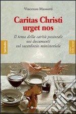 Caritas Christi urget nos. Il tema della carità pastorale nei documenti sul sacerdozio ministeriale libro