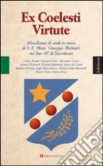 Ex coelesti virtute. Miscellanea di studi in onore di S. E. Mons. Giuseppe Molinari nel Suo 50° di Sacerdozio libro