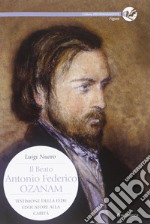 Il beato Antonio Federico Ozanam. Testimone della fede, educatore della carità libro