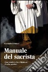 Manuale del sacrista. Come rendere vivo e dignitoso il culto cattolico libro di Fortunati Alessandro