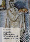 I mosaici del battistero di San Giovanni in Fonte a Napoli libro