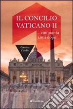 Il Concilio Vaticano II... cinquant'anni dopo libro