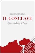 Il Conclave. Come si elegge il Papa libro