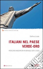 Italiani nel Paese verde-oro. Percorsi migratori in Brasile ieri e oggi