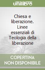 Chiesa e liberazione. Linee essenziali di Teologia della liberazione libro