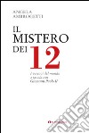 Il mistero dei 12. I vescovi del mondo a tavola con Giovanni Paolo II libro di Ambrogetti Angela