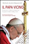 Il Papa vicino. Francesco e l'odore delle pecore, il popolo e l'odore del pastore libro