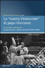 La «nuova Pentecoste» di papa Giovanni. Il Concilio Vaticano II: preparazione e primo periodo (1959-1963)