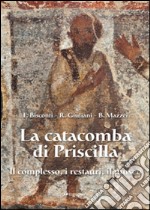 La catacomba di Priscilla. Il complesso, i restauri, il museo