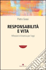 Responsabilità e vita. Riflessioni di bioetica per l'oggi libro