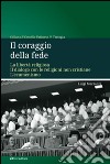 Il coraggio della fede. La libertà religiosa. Il dialogo con le religioni non cristiane. L'ecumenismo libro