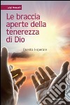 Le braccia aperte della tenerezza di Dio. Questo è sperare libro