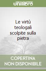 Le virtù teologali scolpite sulla pietra libro